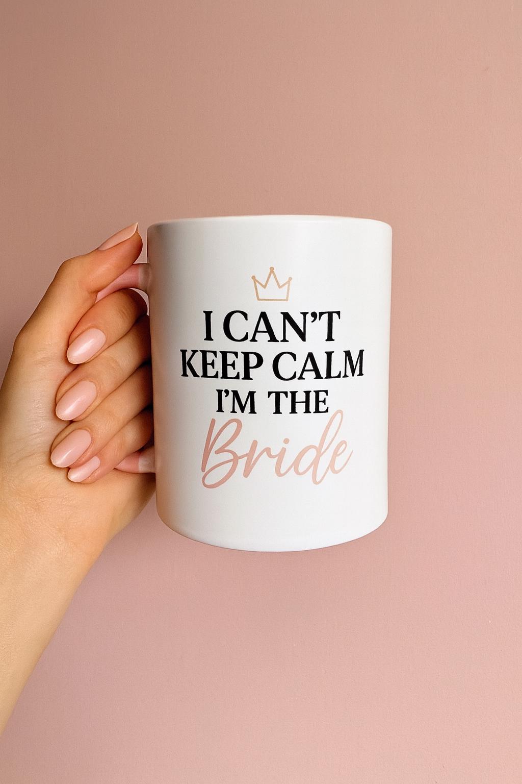 I Can’t Keep Calm, I’m The Bride Mug