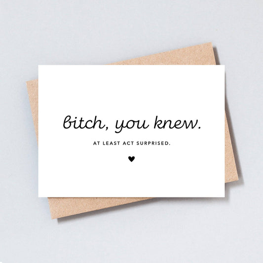 Bitch, You Knew, Funny Bridesmaid Maid Of Honour Honor Proposal Card: A6